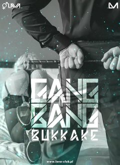 GANG BANG BUKKAKE - 10.02.2017 r. (piątek)