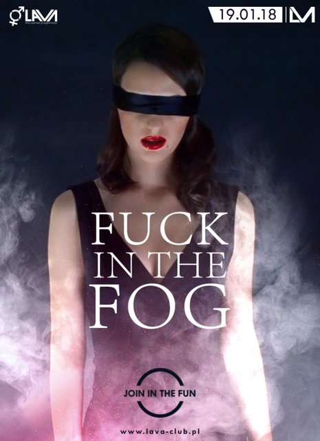 FUCK IN THE FOG SEX PARTY - 19.01.2018 r. (piątek) - LavaClub