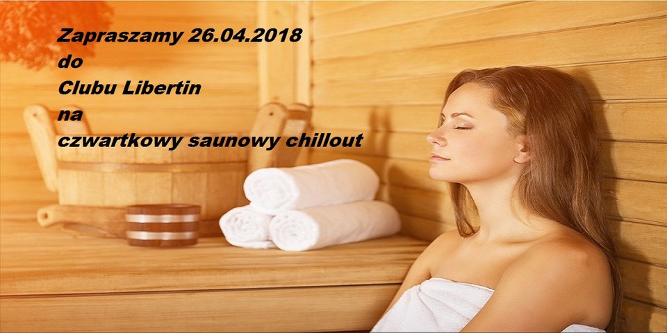 26  kwiecień czwartek saunowy chillout.jpg - CLUBLIBERTIN
