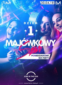 MAJÓWKOWY SZAŁ - PONIEDZIAŁKOWE SEX PARTY - 30.04.2018 r.