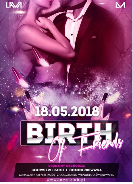 BIRTH OF FRIENDS - SEX PARTY - 18.05.2018 r. (piątek) - LavaClub