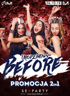 URODZINOWY BEFORE - SEX PARTY - 2 W 1 PROMOCJA! 26.10.2018 r.
