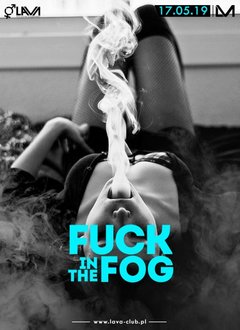 FUCK IN THE FOG - SEX PARTY - 17.05.2019 r. (piątek)