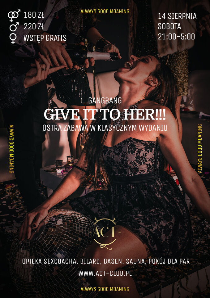 14 SIERPNIA 2021 - GIVE IT TO HER!! - GANGBANG W ACT - ACTSwingersClubWarszawa