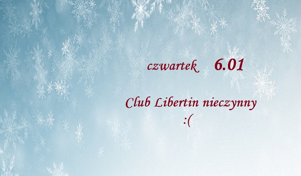 6 styczeń czwartek Club Libertin nieczynny.jpg - CLUBLIBERTIN