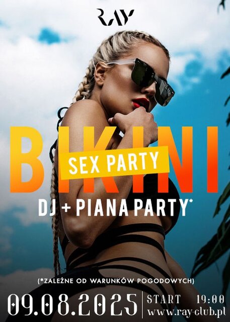 09.08.2025 r. - SOBOTA - BIKINI SEX PARTY - IMPREZA z DJ + PIANA - RayClub