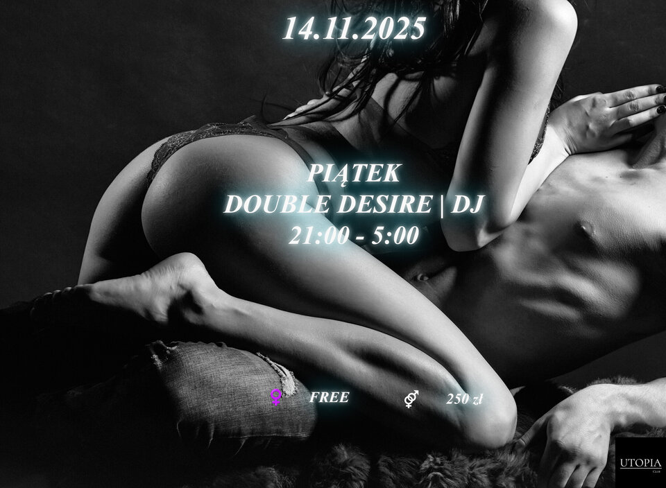 14.11 Double Desire – Piątkowa Noc Dla Par i Pań | DJ - UtopiaClub