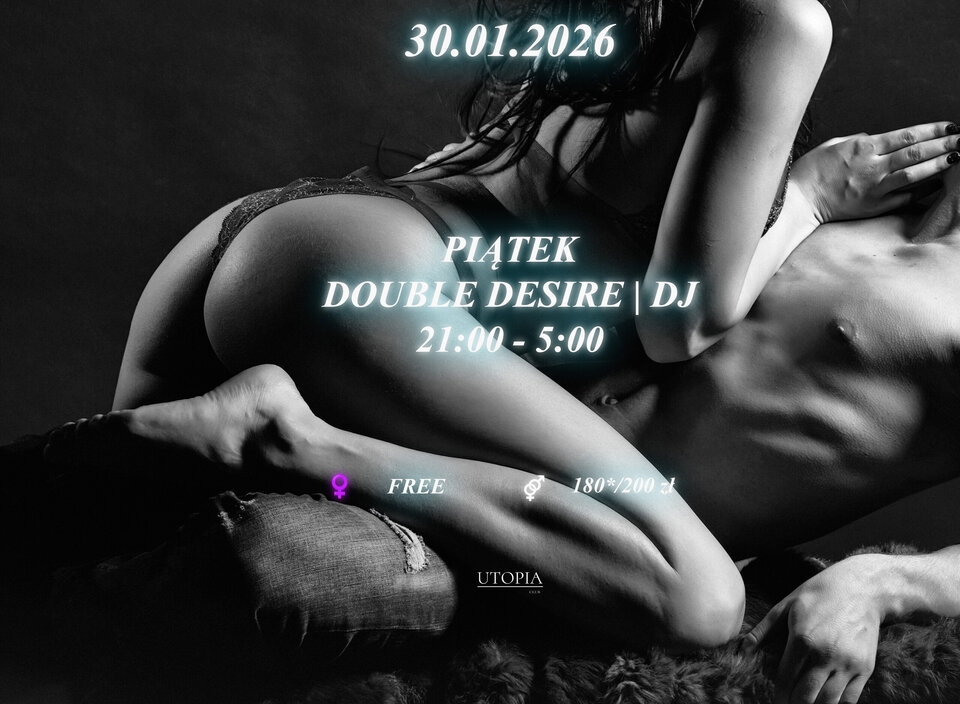 Piątek 30.01 - Double Desire | DJ - UtopiaClub