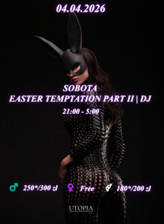 Sobota 04.04 - Easter Temptation Part II | DJ