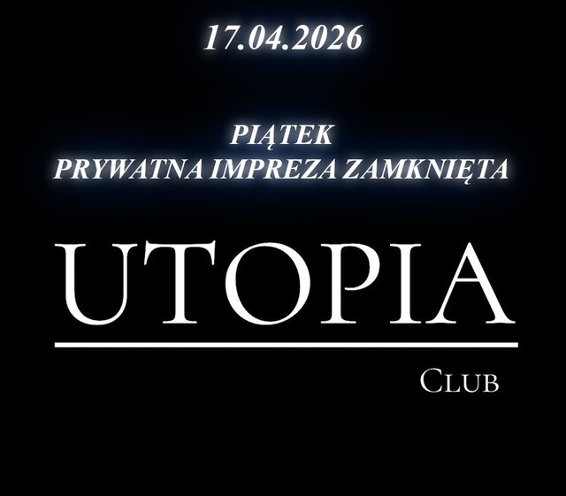 Piątek 17.04 - Prywatna Impreza Zamknięta - UtopiaClub