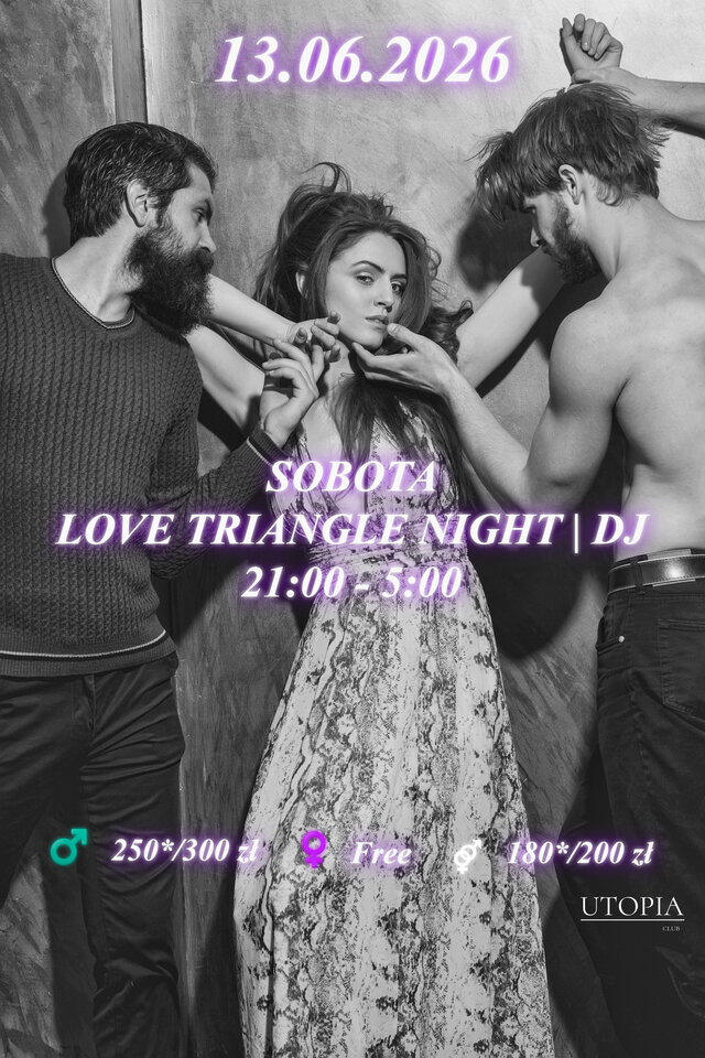 Sobota 13.06 - Love Triangle Night | DJ - UtopiaClub